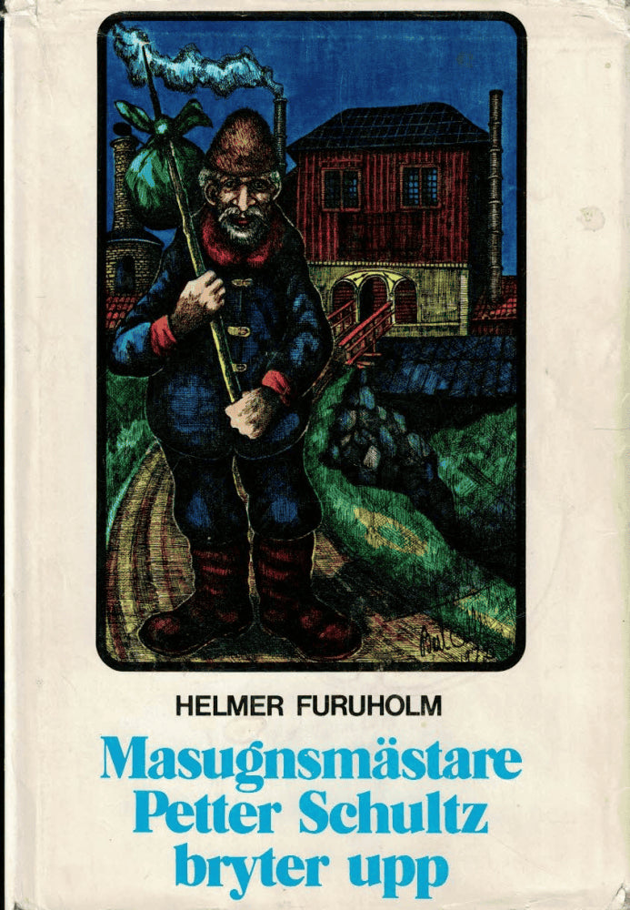 Helmer Furuholm : Masugnsmästare Petter Schultz bryter upp