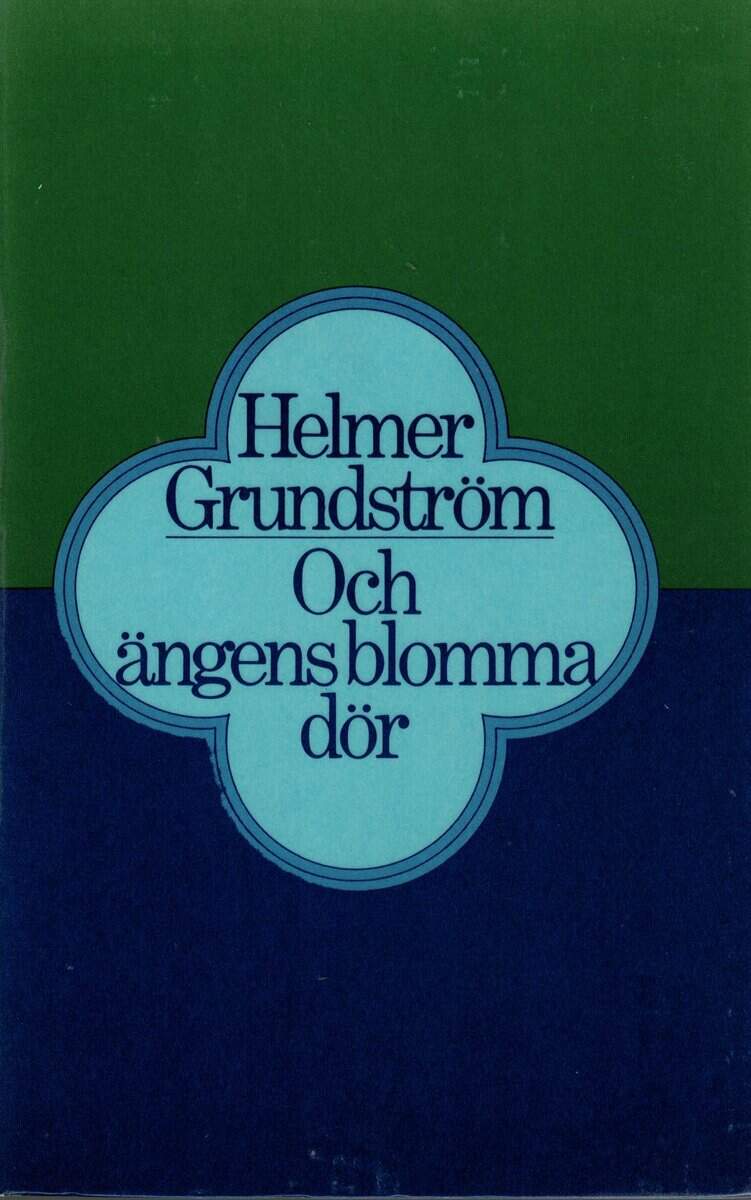Helmer Grundström : Och ängens blomma dör