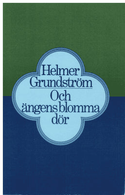 Helmer Grundström : Och ängens blomma dör