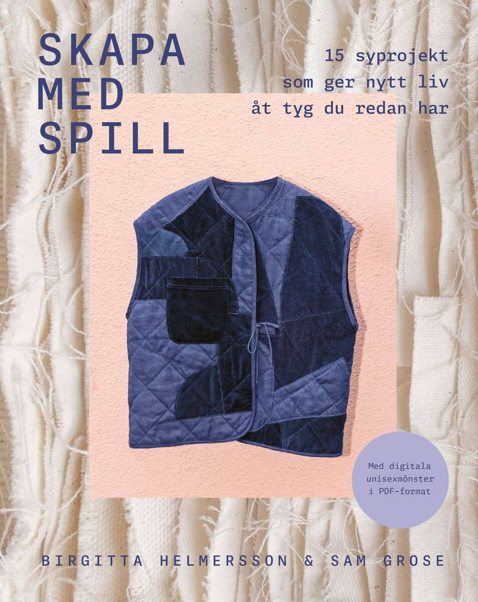 Helmersson, Birgitta ; Grose, Sam : Skapa med spill : 15 syprojekt som ger nytt liv åt tyg du redan har
