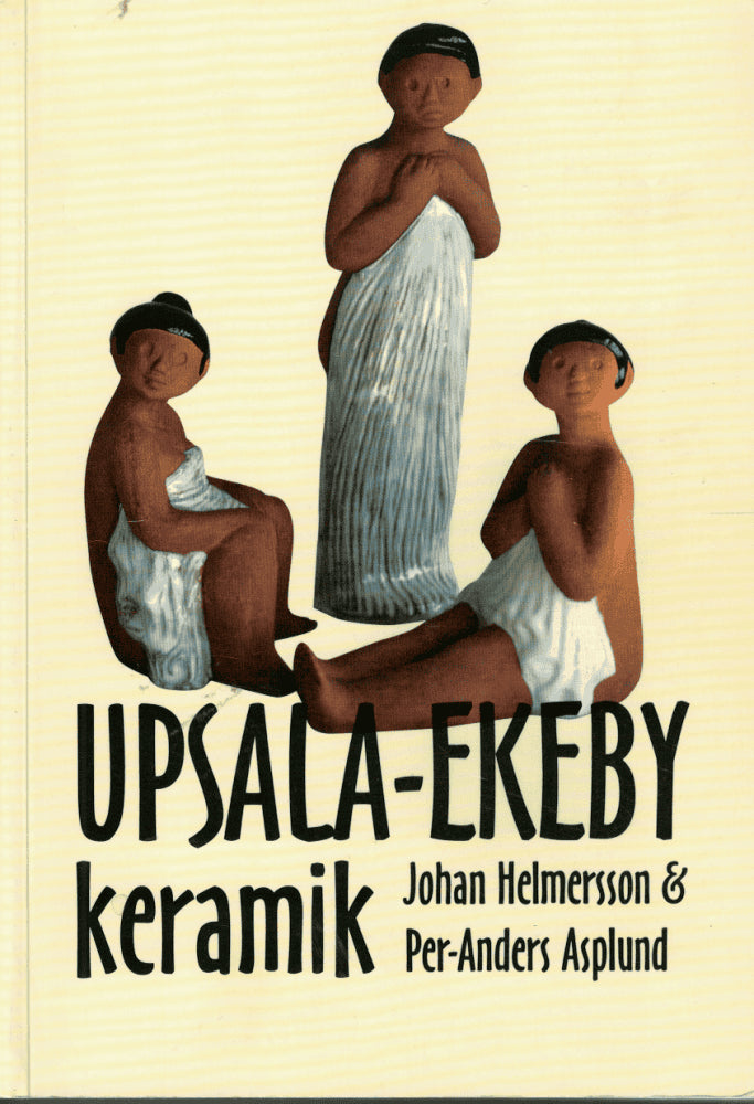 Helmersson, Johan ; Asplund, Per-Anders : Upsala-Ekeby keramik