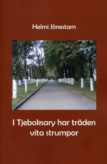 Helmi Jönestam : I Tjeboksary har träden vita strumpor