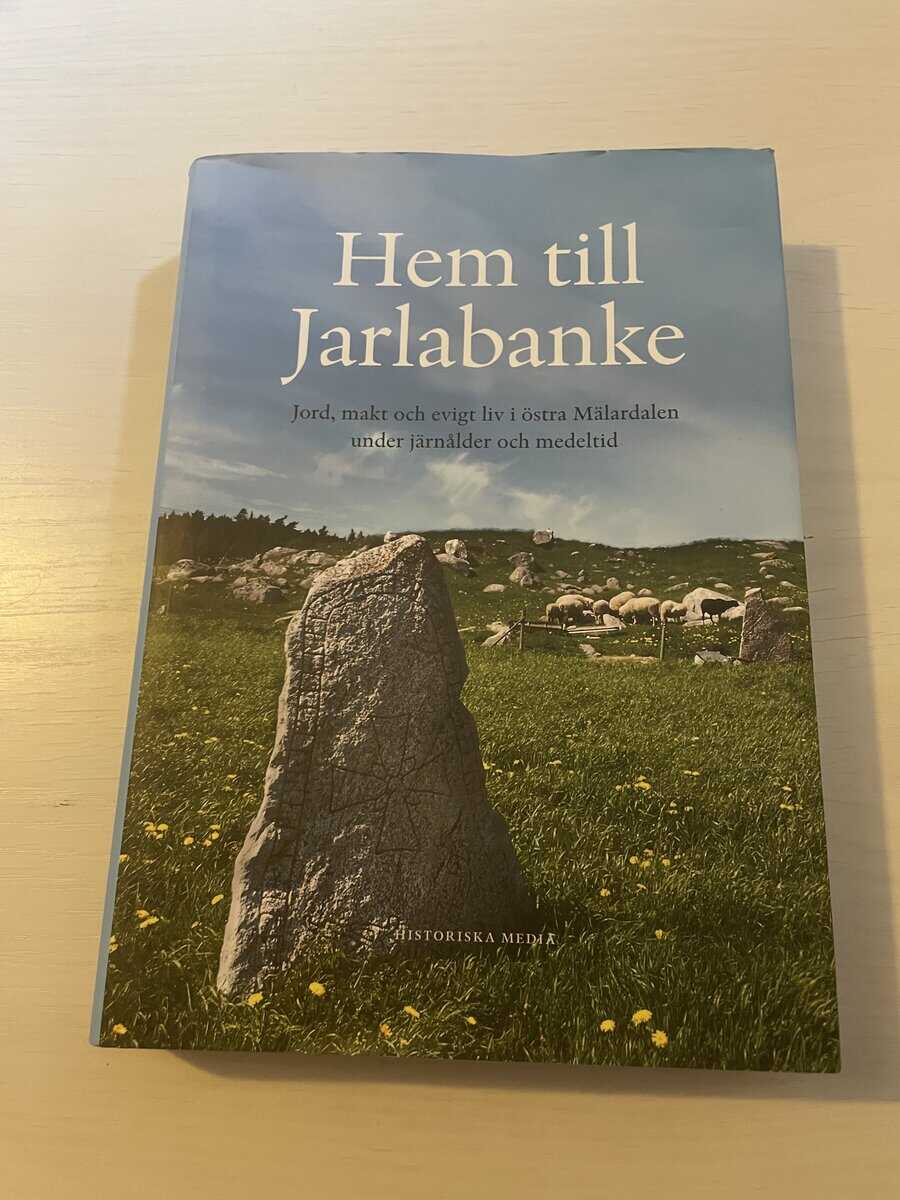 Hem till Jarlabanke jord, makt och evigt liv i östra Mälardalen under järnålder och medeltid