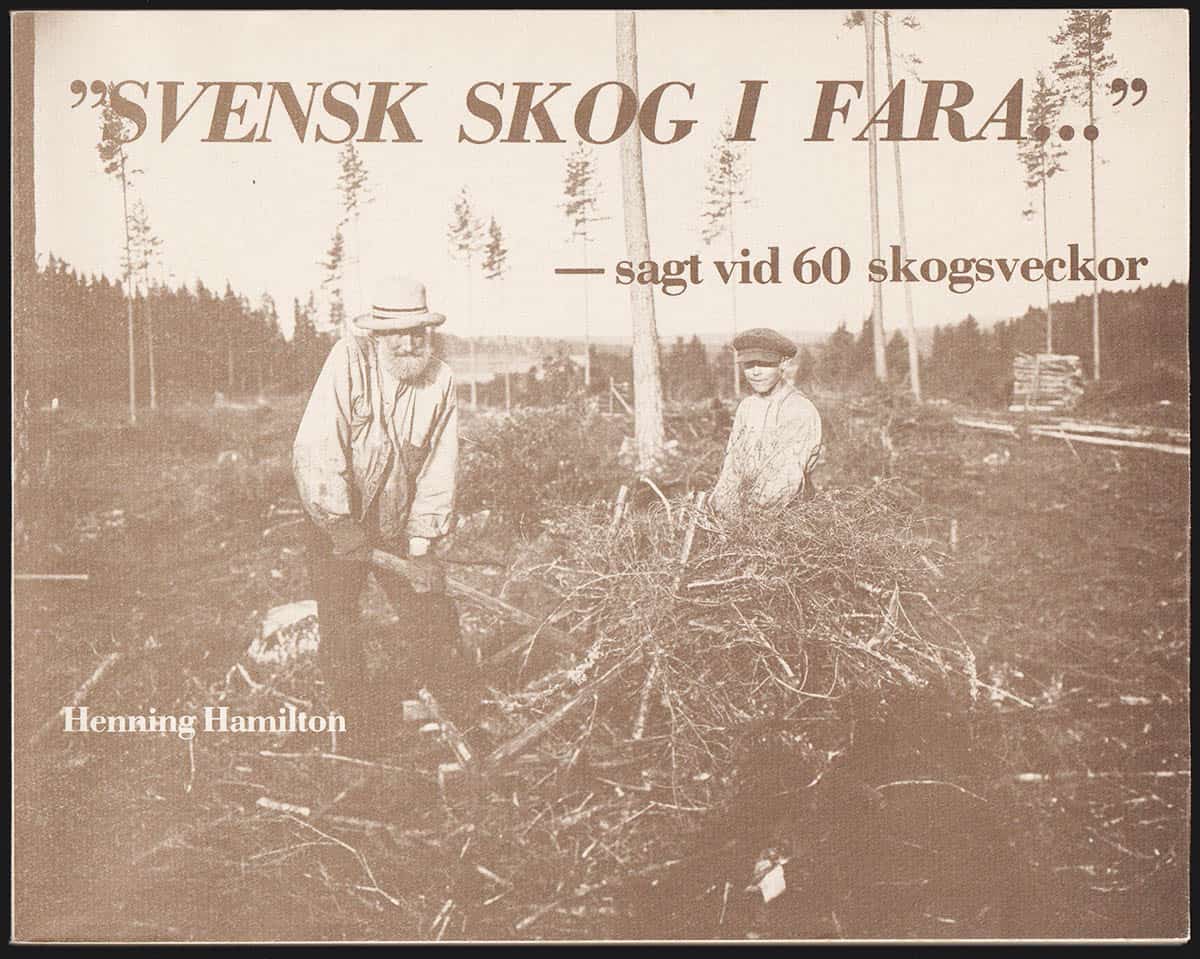 Henning Hamilton : 'Svensk skog i fara...' sagt vid 60 skogsveckor 1917-1977