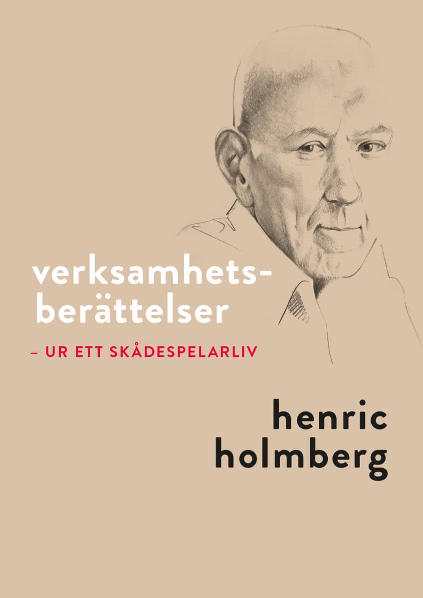 Henric Holmberg : Verksamhetsberättelser : ur ett skådespelarliv