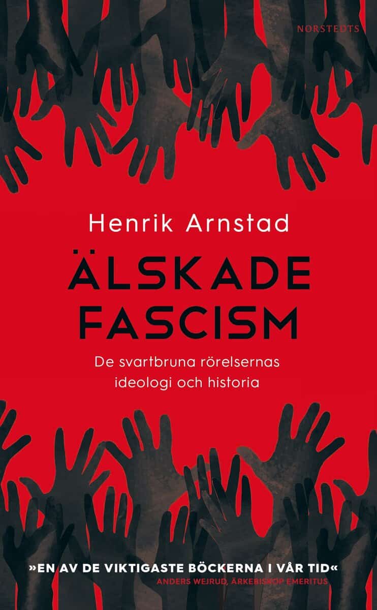 Henrik Arnstad : Älskade fascism : de svartbruna rörelsernas ideologi och historia