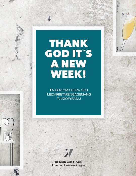 Henrik Axelsson : Thank God it’s a new week : en bok om chefs- och medarbetarengagemang tjugofyrasju