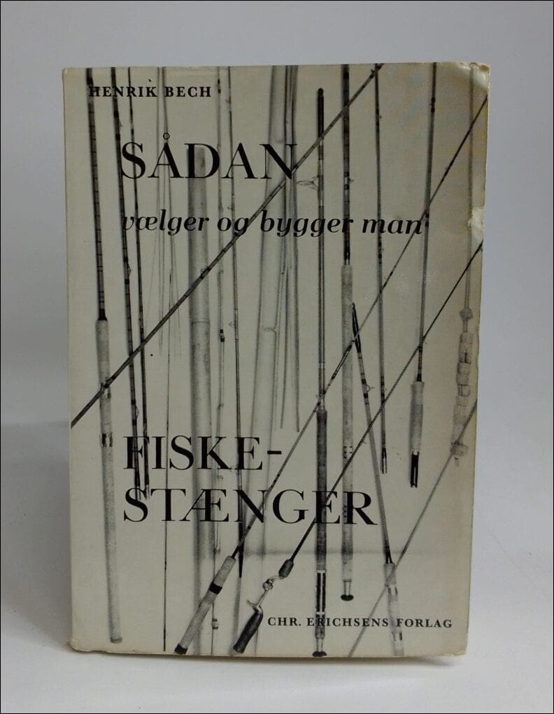 Henrik Bech : Sådan vælger og bygger man fiskestænger