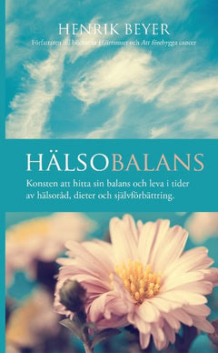 Henrik Beyer : Hälsobalans : konsten att hitta sin balans och leva i tider av hälsoråd, dieter och självförbättring.