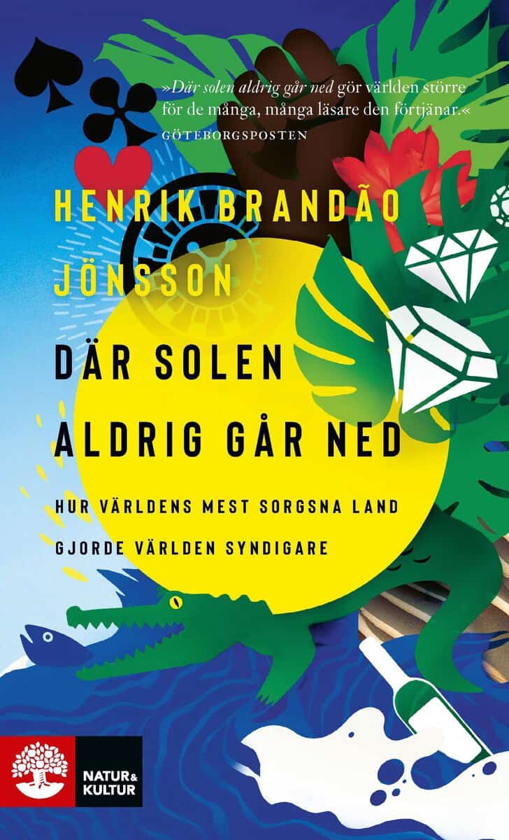 Henrik Brandão Jönsson : Där solen aldrig går ned : hur världens mest sorgsna land gjorde världen syndigare