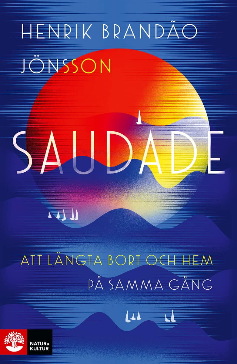 Henrik Brandão Jönsson : Saudade : att längta bort och hem på samma gång