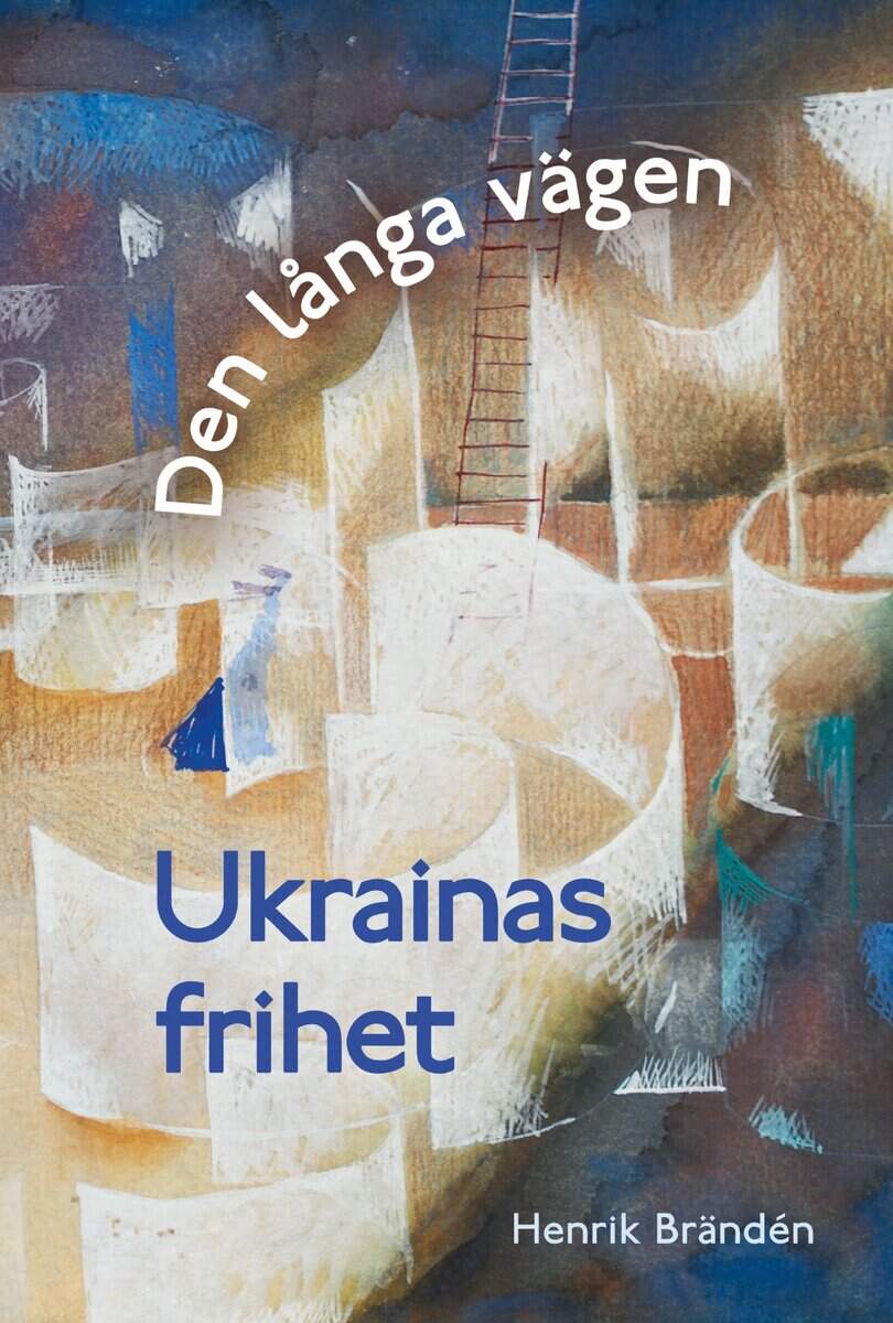 Henrik Brändén : Den långa vägen. Ukrainas frihet