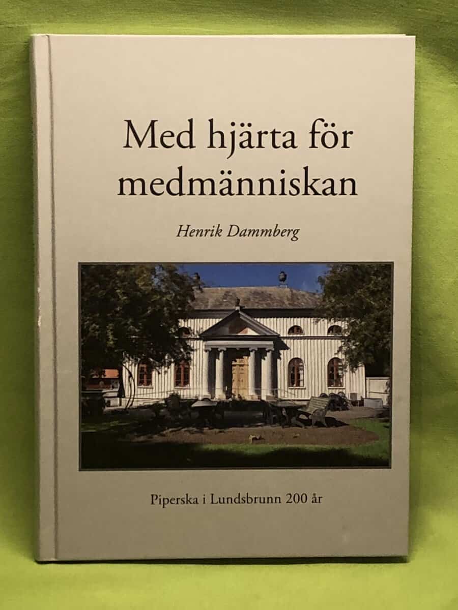 Henrik Dammberg : Med hjärta för medmänniskan - Piperska i Lundsbrunn 200 år