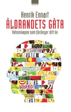 Henrik Ennart : Åldrandets gåta : vetenskapen som förlänger ditt liv