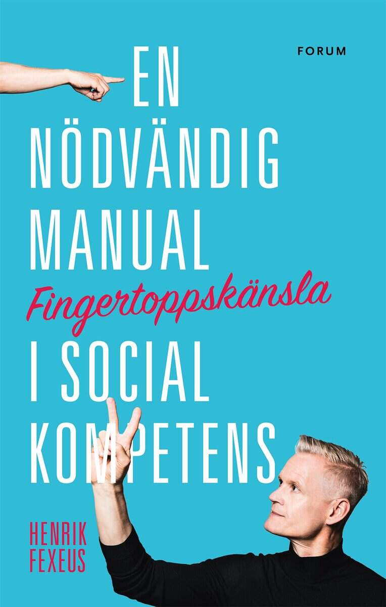 Henrik Fexeus : Fingertoppskänsla : en nödvändig manual i social kompetens