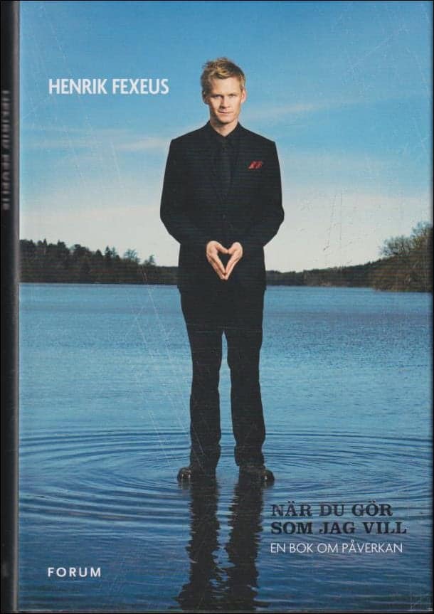 Henrik Fexeus : När du gör som jag vill