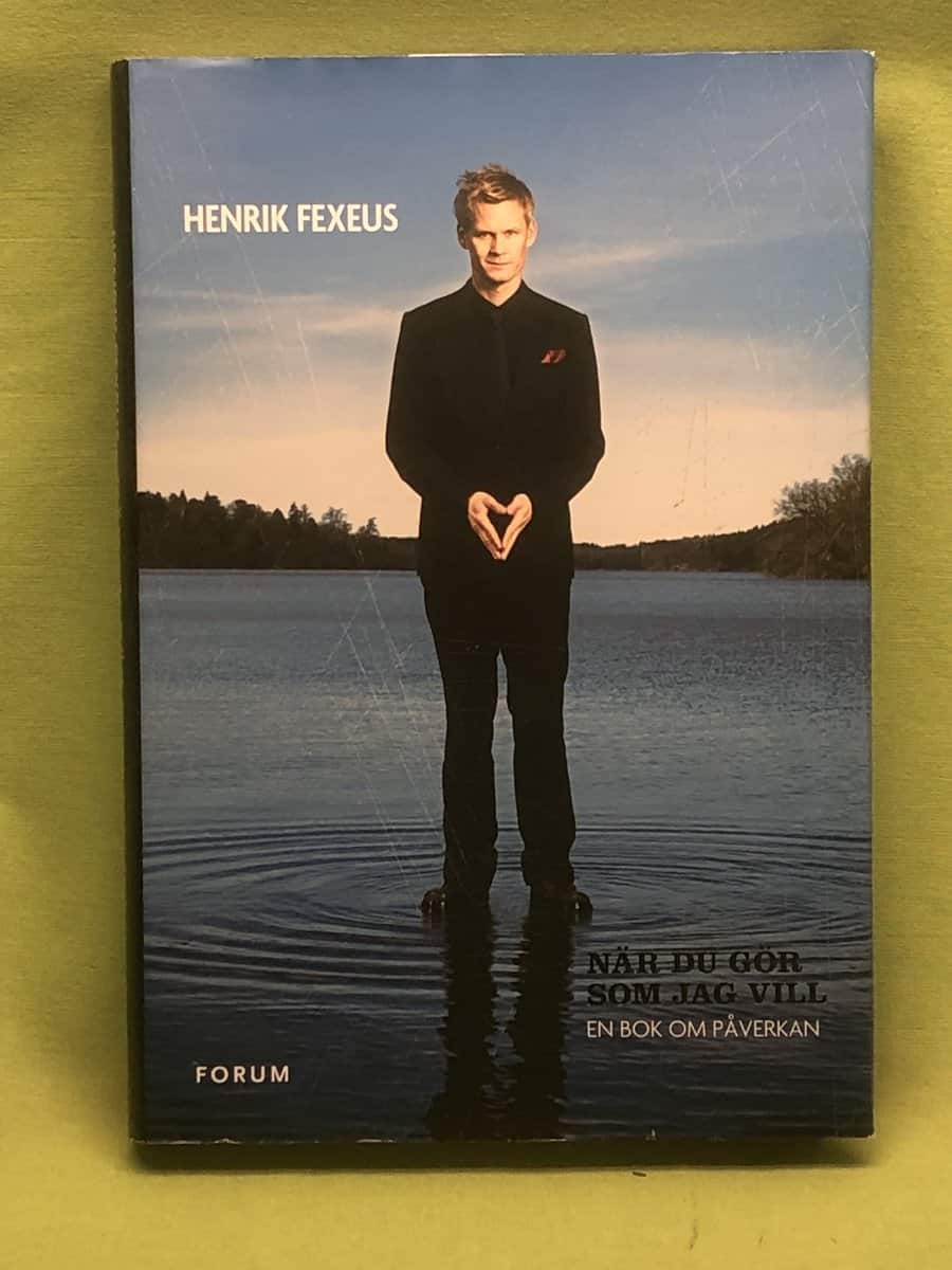 Henrik Fexeus : När du gör som jag vill