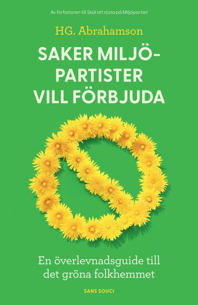 Henrik G. Abrahamson : Saker miljöpartister vill förbjuda : en överlevnadsguide till det gröna folkhemmet