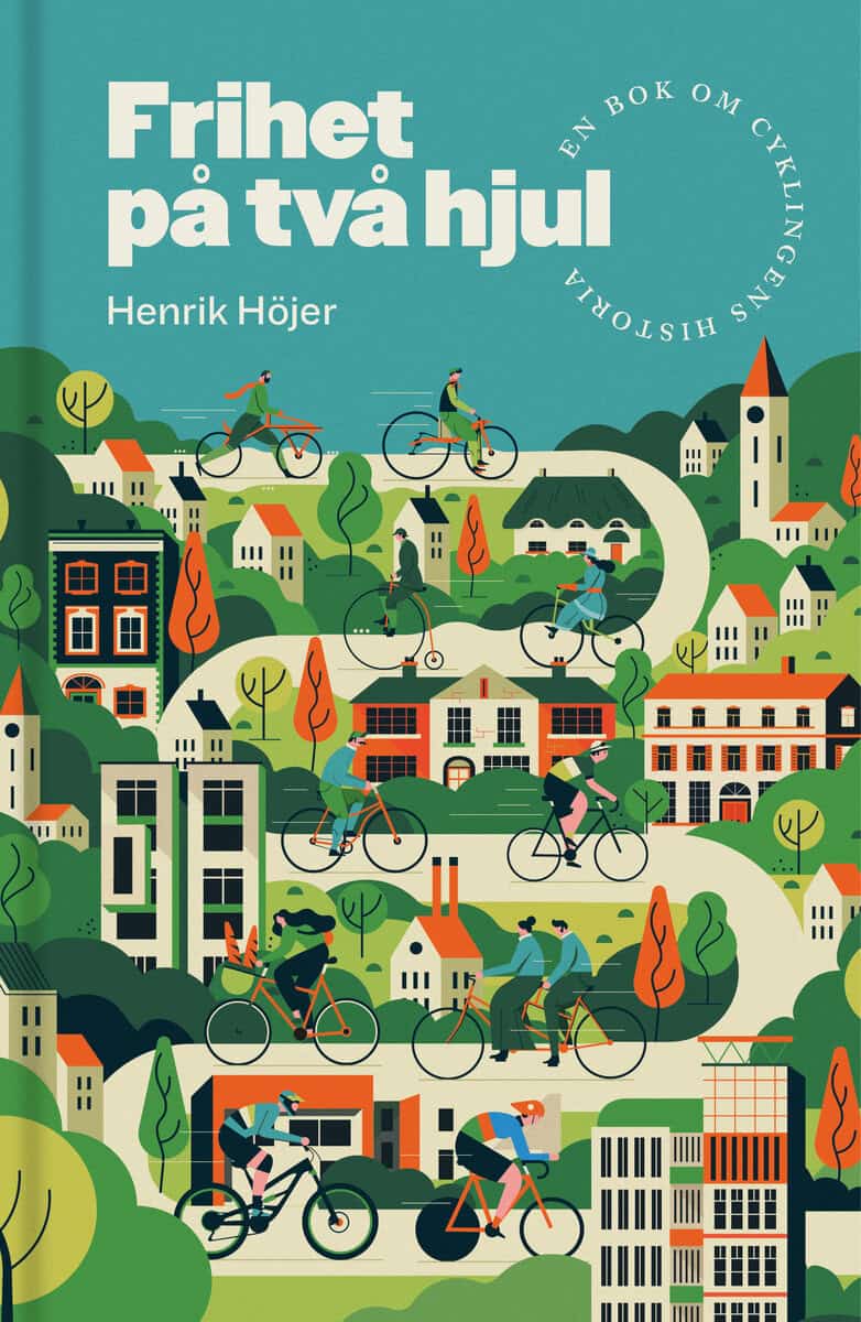 Henrik Höjer : Frihet på två hjul : En bok om cyklingens historia