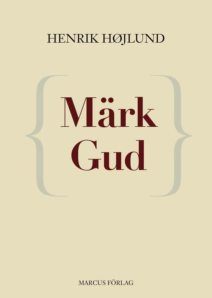 Henrik Højlund : Märk Gud