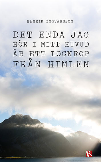 Henrik Ingvarsson : Det enda jag hör i mitt huvud är ett lockrop från himlen