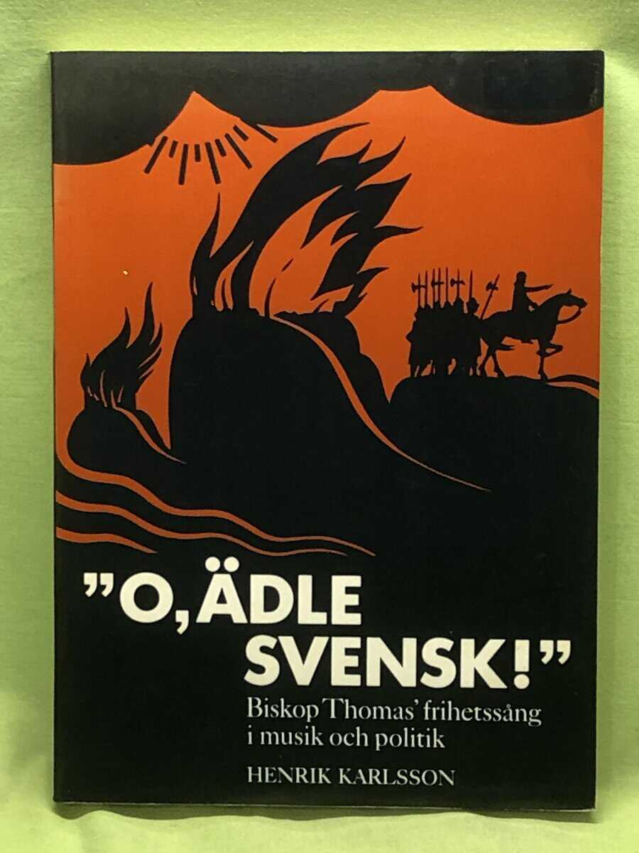 Henrik Karlsson : 'O, ädle svensk!' biskop Thomas' frihetssång i musik och politik