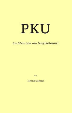 Henrik Mosén : PKU : en liten bok om fenylketonuri