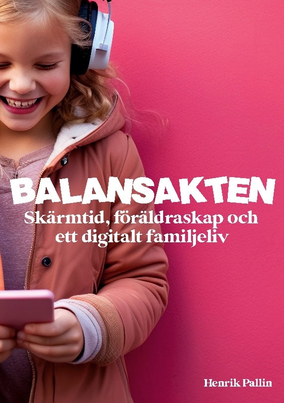 Henrik Pallin : Balansakten : skärmtid, föräldraskap och ett digitalt familjeliv