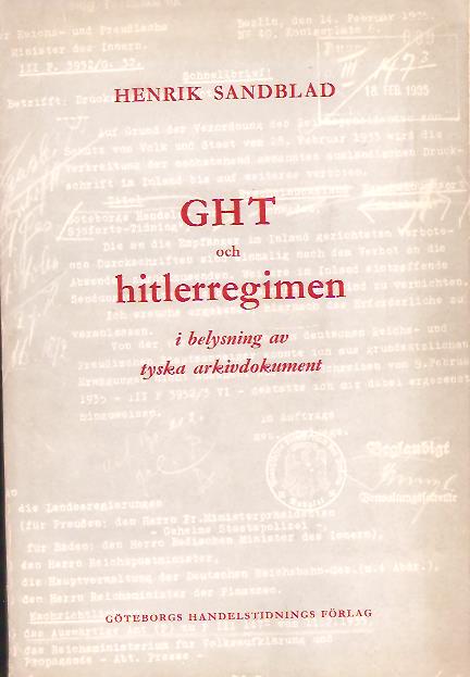 Henrik Sandblad : GHT och hitlerregimen i belysning av tyska arkivdokument