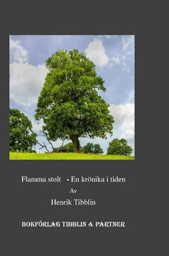 Henrik Tibblin : Flamma stolt : en krönika i tiden