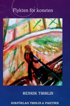 Henrik Tibblin : Flykten för konsten
