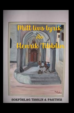 Henrik Tibblin : Mitt livs lyrik
