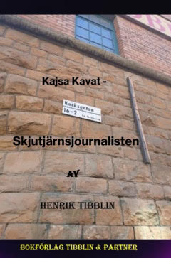 Henrik Tibblin : Skjutjärnsjournalisten Kajsa Kavat