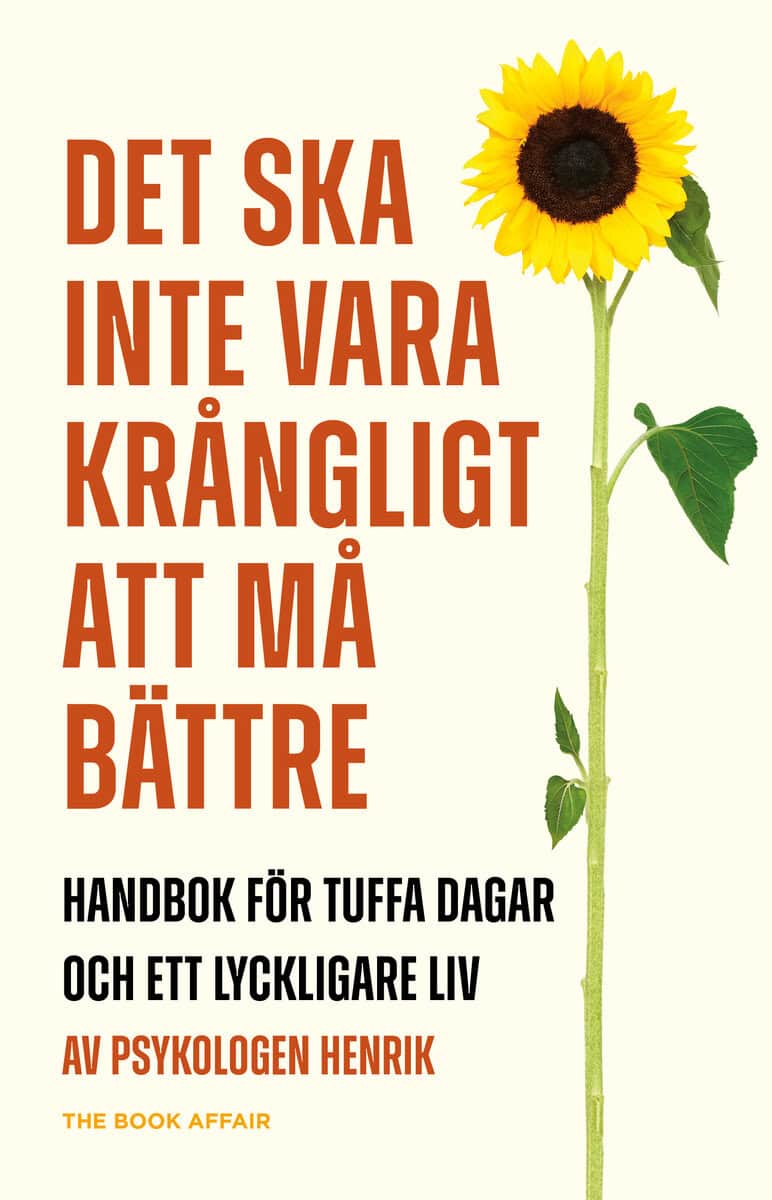 Henrik Wiman : Det ska inte vara krångligt att må bättre : handbok för tuffa dagar och ett lyckligare liv