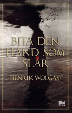 Henrik Wolgast : Bita den hand som slår