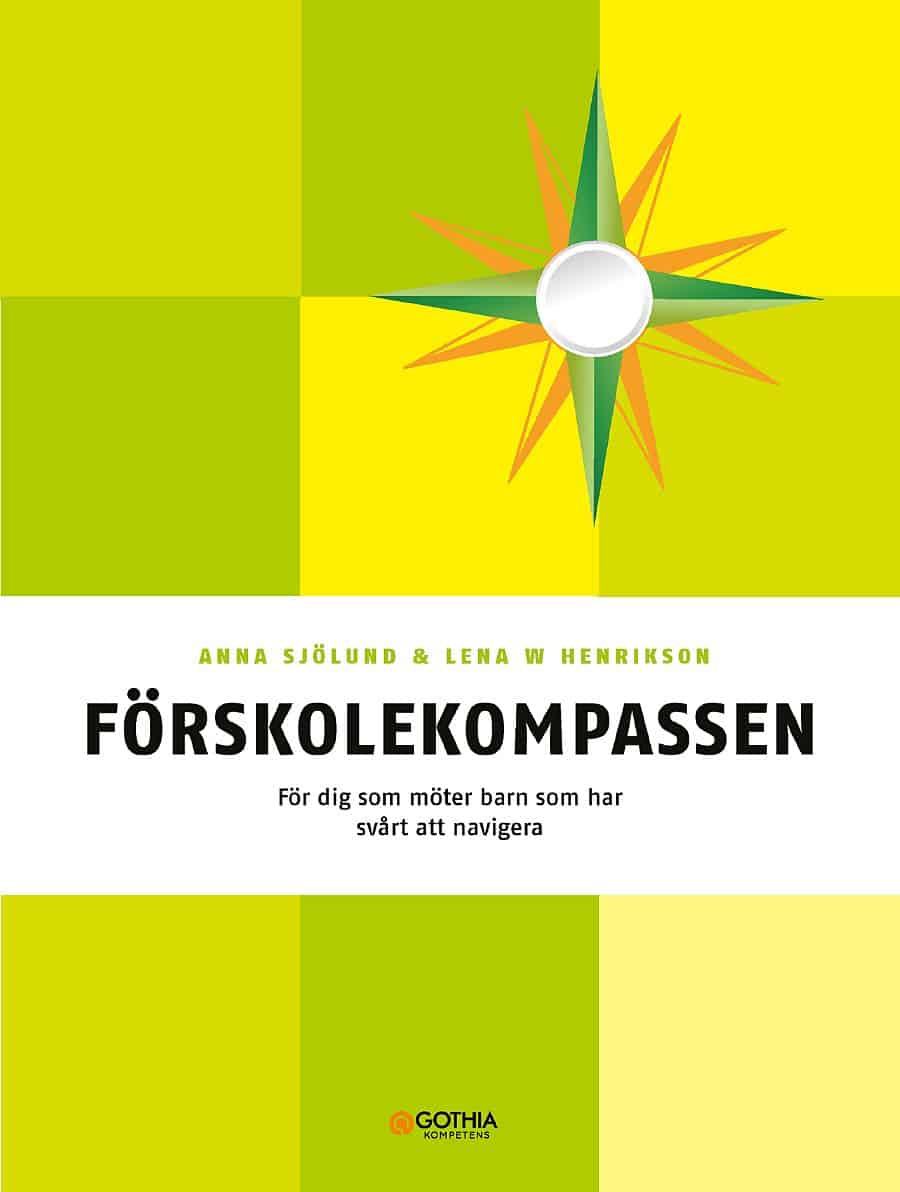 Henrikson, Lena W. ; Sjölund, Anna : Förskolekompassen : för dig som möter barn som har svårt att navigera