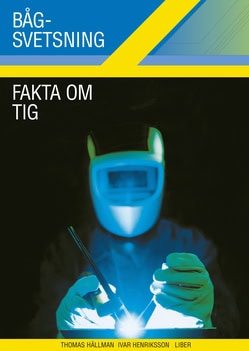 Henriksson, Ivar ; Hällman, Thomas : Bågsvetsning Fakta om TIG
