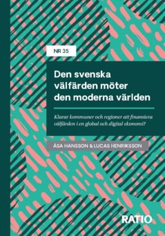 Henriksson, Lucas ; Hansson, Åsa : Den svenska välfärden möter den moderna världen : klarar kommuner och regioner att finansiera välfärden i en global och digital ekonomi?