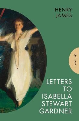 Henry James : Letters to Isabella Stewart Gardner