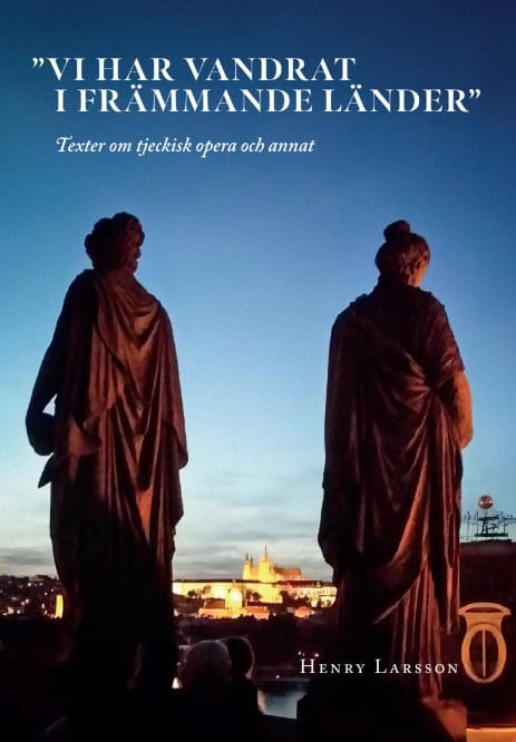 Henry Larsson : Vi har vandrat i främmande länder. Texter om tjeckisk opera och annat