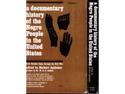 Herbert Aptheker : A documentary history of the negro people in the United States. Vol 1 From colonial times through the civil war. Vol 2 From reconstruction years to the founding of the N.A.A.C.P. in 1910