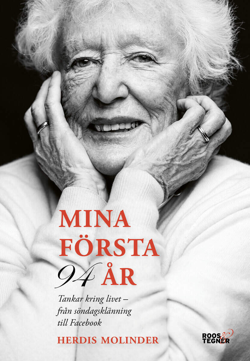 Herdis Molinder : Mina första 94 år : tankar kring livet - från söndagsklänning till Facebook