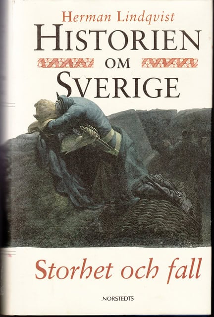 Herman Lindqvist : Historien om Sverige , Storhet och fall