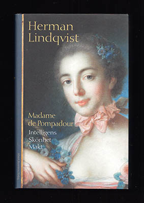 Herman Lindqvist : Madame de Pompadour