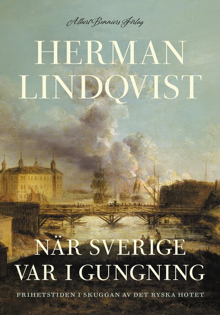 Herman Lindqvist : När Sverige var i gungning : frihetstiden i skuggan av det ryska hotet