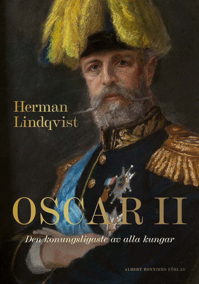 Herman Lindqvist : Oscar II : den konungsligaste av alla kungar