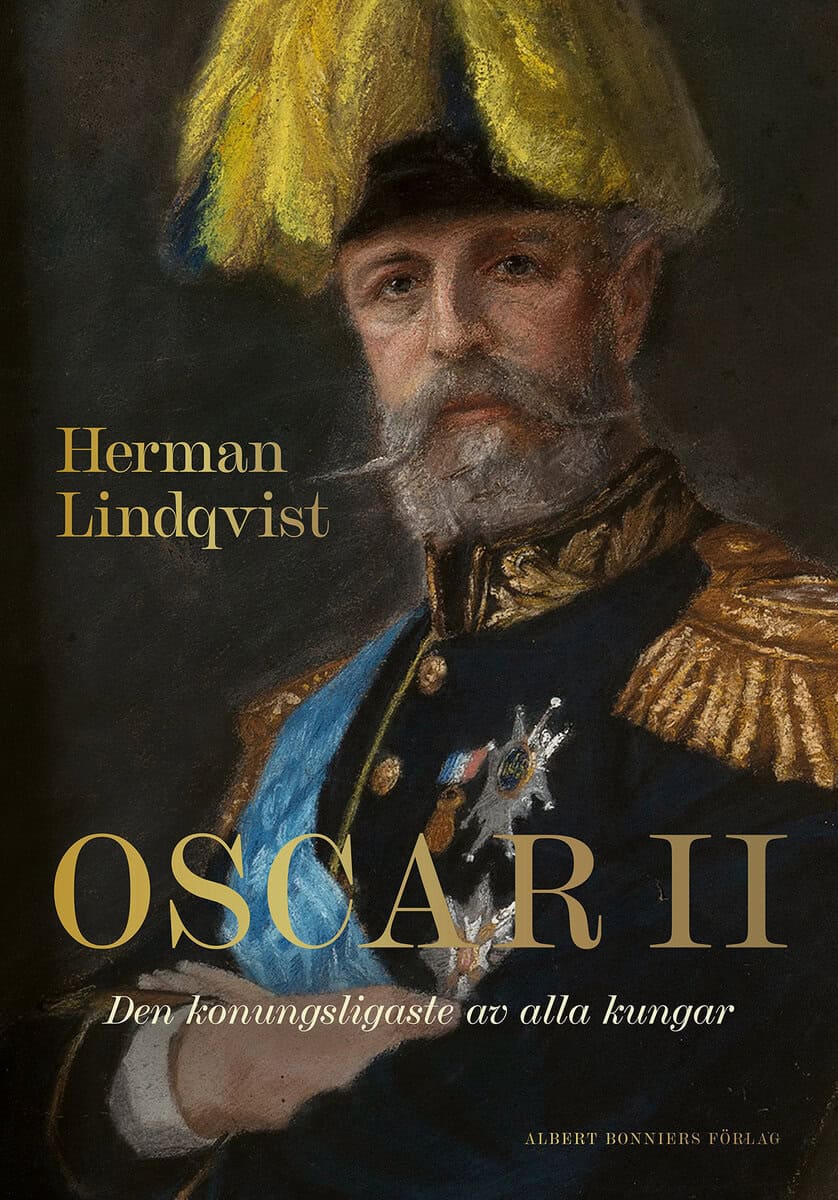 Herman Lindqvist : Oscar II : den konungsligaste av alla kungar