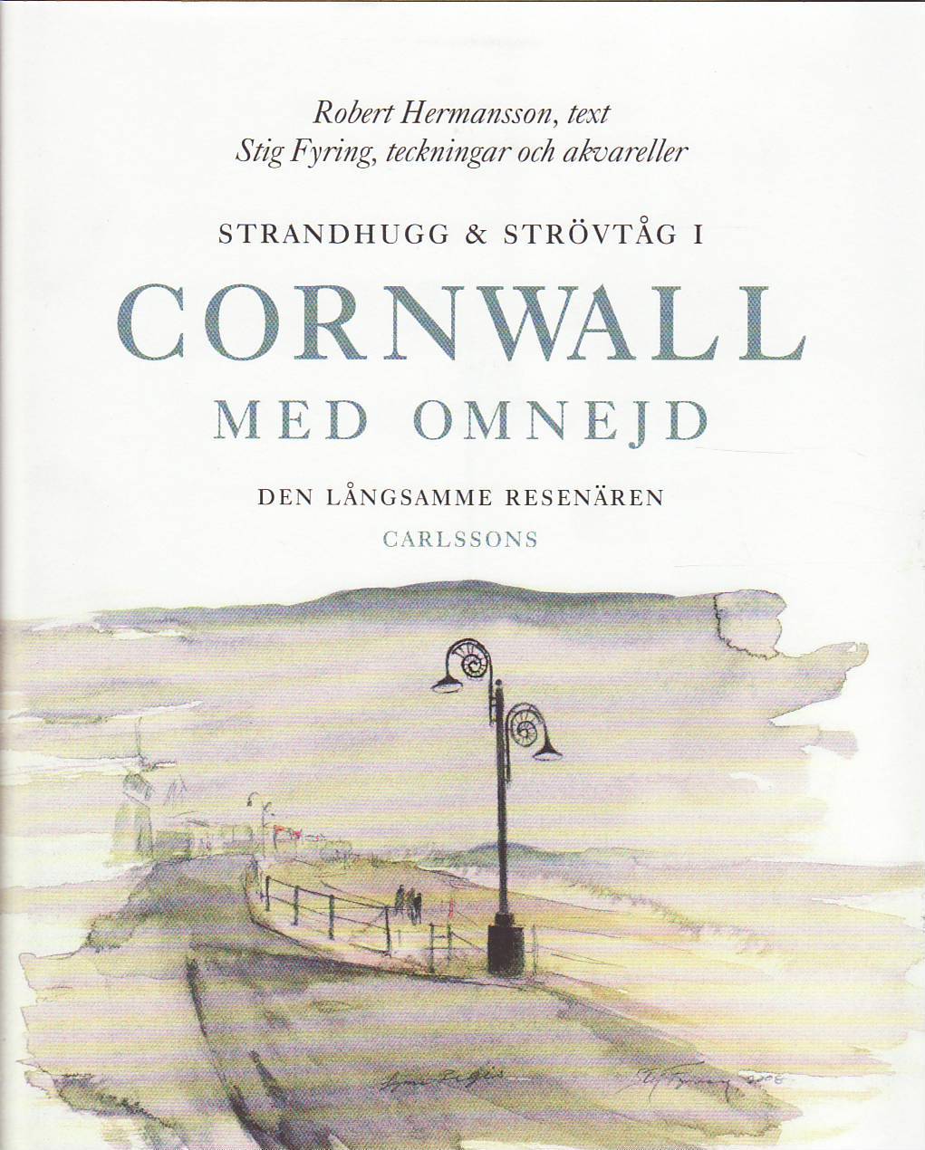 Hermansson, Robert ; Fyring, Stig : Strandhugg och strövtåg i Cornwall med omnejd : den långsamme resenären