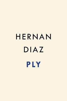 Hernan Diaz : Ply