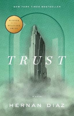 Hernan Diaz : Trust (Pulitzer Prize Winner)